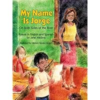My Name is Jorge: On Both Sides of the River (Poems in Spanish and English) My Name is Jorge: On Both Sides of the River (Poems in Spanish and English) Paperback Kindle Hardcover