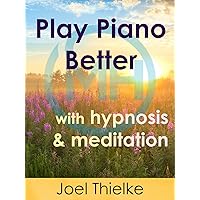 Play Piano Better with Hypnosis and Meditation
