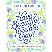 Have a Beautiful, Terrible Day!: Daily Meditations for the Ups, Downs & In-Betweens Have a Beautiful, Terrible Day!: Daily Meditations for the Ups, Downs & In-Betweens Hardcover Kindle Audible Audiobook Spiral-bound