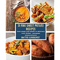 31 fine sweet potato recipes: from soups and salads to delicious oven dishes - european measurements 31 fine sweet potato recipes: from soups and salads to delicious oven dishes - european measurements Kindle Paperback
