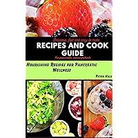Delicious, fast and easy to make recipe and cook guide for pancreatic cancer patients : Nourishing Recipes for Pancreatic Wellness Delicious, fast and easy to make recipe and cook guide for pancreatic cancer patients : Nourishing Recipes for Pancreatic Wellness Kindle Paperback