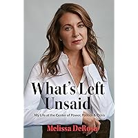 What's Left Unsaid: My Life at the Center of Power, Politics & Crisis What's Left Unsaid: My Life at the Center of Power, Politics & Crisis Hardcover Audible Audiobook Kindle Paperback Audio CD