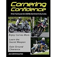 Cornering Confidence: The Formula for 100% Control In Curves Cornering Confidence: The Formula for 100% Control In Curves Kindle Paperback