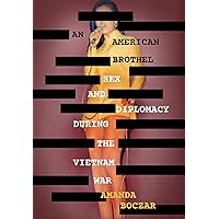 An American Brothel: Sex and Diplomacy during the Vietnam War (The United States in the World) An American Brothel: Sex and Diplomacy during the Vietnam War (The United States in the World) Hardcover Kindle