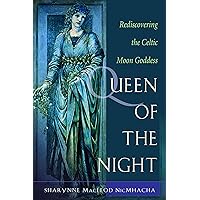 Queen of the Night: Rediscovering the Celtic Moon Goddess Queen of the Night: Rediscovering the Celtic Moon Goddess Paperback Kindle