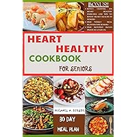 Heart Healthy Cookbook For Seniors: A complete Guide to Lowering Cholesterol, Blood Pressure with Delicious, Nutritious Low-Fat, and Low-Sodium recipes for a Healthier lifestyle in Older People Heart Healthy Cookbook For Seniors: A complete Guide to Lowering Cholesterol, Blood Pressure with Delicious, Nutritious Low-Fat, and Low-Sodium recipes for a Healthier lifestyle in Older People Kindle Hardcover Paperback