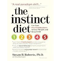 The Instinct Diet: Use Your Five Food Instincts to Lose Weight and Keep it Off The Instinct Diet: Use Your Five Food Instincts to Lose Weight and Keep it Off Hardcover