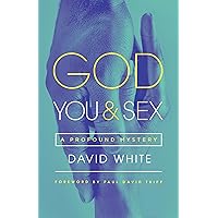 God, You, & Sex: A Profound Mystery God, You, & Sex: A Profound Mystery Paperback Kindle