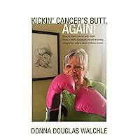 Kickin' Cancer's Butt, AGAIN!: How to fight cancer with faith: from a multi-platinum award winning songwriter who's done it three times! Kickin' Cancer's Butt, AGAIN!: How to fight cancer with faith: from a multi-platinum award winning songwriter who's done it three times! Kindle Audible Audiobook