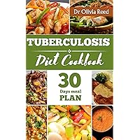 TUBERCULOSIS DIET COOKBOOK : A Guide to Nutritional Healing: Nourishing Recipes for Strength and Recovery (HEALING FOODS COOKBOOK 12) TUBERCULOSIS DIET COOKBOOK : A Guide to Nutritional Healing: Nourishing Recipes for Strength and Recovery (HEALING FOODS COOKBOOK 12) Kindle Paperback