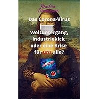 Das Corona-Virus: Weltuntergang, Industriekick oder eine Krise für uns alle? (German Edition) Das Corona-Virus: Weltuntergang, Industriekick oder eine Krise für uns alle? (German Edition) Kindle