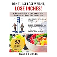 Don't Just Lose Weight, Lose Inches!: A Systematic Plan To Help You Reduce Body Fat and Boost Your Metabolism Don't Just Lose Weight, Lose Inches!: A Systematic Plan To Help You Reduce Body Fat and Boost Your Metabolism Kindle Hardcover Paperback