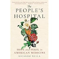 The People's Hospital: Hope and Peril in American Medicine The People's Hospital: Hope and Peril in American Medicine Paperback Audible Audiobook Kindle Hardcover Audio CD