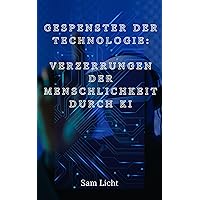 Gespenster der Technologie: Verzerrungen der Menschlichkeit durch KI (German Edition)