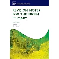 Revision Notes for the FRCEM Primary (Oxford Specialty Training: Revision Texts) Revision Notes for the FRCEM Primary (Oxford Specialty Training: Revision Texts) Kindle Paperback