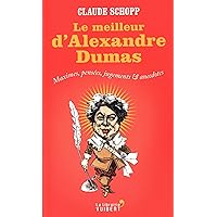 Le Meilleur d'Alexandre Dumas: Maximes, pensées, jugements & anecdotes Le Meilleur d'Alexandre Dumas: Maximes, pensées, jugements & anecdotes Pocket Book Kindle