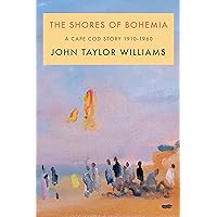 The Shores of Bohemia: A Cape Cod Story, 1910-1960 The Shores of Bohemia: A Cape Cod Story, 1910-1960 Hardcover Audible Audiobook Kindle Paperback Audio CD