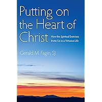 Putting on the Heart of Christ: How the Spiritual Exercises Invite Us to a Virtuous Life Putting on the Heart of Christ: How the Spiritual Exercises Invite Us to a Virtuous Life Paperback