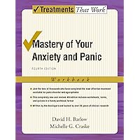 Mastery of Your Anxiety and Panic: Fourth Edition (Treatments That Work) Mastery of Your Anxiety and Panic: Fourth Edition (Treatments That Work) Paperback Kindle Spiral-bound