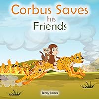 Corbus Saves his Friends: An Exciting Animal Adventure Book for Kids 3-6. Includes Rhyme of the Story. (Corbus Series)