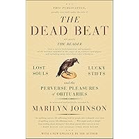 The Dead Beat: Lost Souls, Lucky Stiffs, and the Perverse Pleasures of Obituaries (P.S.)