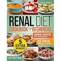 RENAL DIET COOKBOOK FOR BEGINNERS: Culinary Secrets to Kidney Freedom: 2000 Days of Tasty Low-Sodium, Potassium, & Phosphorus Recipes. 30-Day Plan & List for Health. 