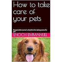 How to take care of your pets : Responsible owner's checklist for taking care of a pet