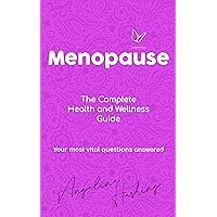 Menopause - A Complete Health and Wellness Guide: Pre-Menopause/Menopause/Post-Menopause/Hormone Imbalance/HRT/Natural Alternatives to HRT/Diet and Lifestyle Menopause - A Complete Health and Wellness Guide: Pre-Menopause/Menopause/Post-Menopause/Hormone Imbalance/HRT/Natural Alternatives to HRT/Diet and Lifestyle Kindle Paperback