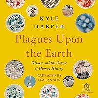 Plagues upon the Earth: Disease and the Course of Human History Plagues upon the Earth: Disease and the Course of Human History Audible Audiobook Kindle Paperback Hardcover