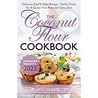 The Coconut Flour Cookbook: Delicious, Easy To Make Coconut Flour Recipes - Perfect Treats For A Gluten Free, Paleo Or Celiac Diet The Coconut Flour Cookbook: Delicious, Easy To Make Coconut Flour Recipes - Perfect Treats For A Gluten Free, Paleo Or Celiac Diet Kindle Paperback Hardcover
