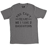 Mens You Can't Scare Me I Have Two Daughters T Shirt Funny Sarcastic Parenting Graphic Novelty Tee for Guys