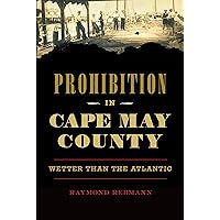 Prohibition in Cape May County: Wetter than the Atlantic Prohibition in Cape May County: Wetter than the Atlantic Kindle Hardcover Paperback