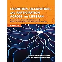Cognition, Occupation, and Participation Across the Lifespan: Neuroscience, Neurorehabilitation, and Models of Intervention