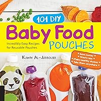 101 DIY Baby Food Pouches: Incredibly Easy Recipes for Reusable Pouches 101 DIY Baby Food Pouches: Incredibly Easy Recipes for Reusable Pouches Paperback Kindle