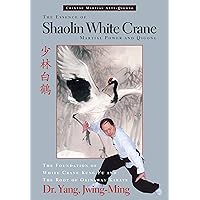 The Essence of Shaolin White Crane: Martial Power and Qigong The Essence of Shaolin White Crane: Martial Power and Qigong Paperback Kindle Hardcover