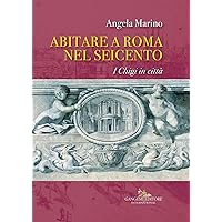 Abitare a Roma nel Seicento: I Chigi in Città (Italian Edition) Abitare a Roma nel Seicento: I Chigi in Città (Italian Edition) Kindle Paperback