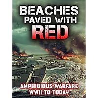 Beaches Paved With Red - Amphibious Warfare WWII To Today