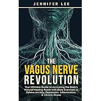 The Vagus Nerve Revolution - Your Ultimate Guide to Activating the Body's Natural Healing Power with Daily Exercises to Relive Anxiety, Depression, Inflammation, & Chronic Illness The Vagus Nerve Revolution - Your Ultimate Guide to Activating the Body's Natural Healing Power with Daily Exercises to Relive Anxiety, Depression, Inflammation, & Chronic Illness Kindle Hardcover Paperback