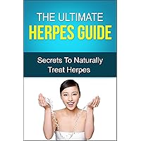 The Ultimate Herpes Guide- Secrets To Naturally Treat Herpes