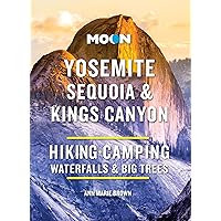 Moon Yosemite, Sequoia & Kings Canyon: Hiking, Camping, Waterfalls & Big Trees (Moon National Parks Travel Guide) Moon Yosemite, Sequoia & Kings Canyon: Hiking, Camping, Waterfalls & Big Trees (Moon National Parks Travel Guide) Paperback Kindle