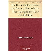 The Curry Cook's Assistant or, Curries, How to Make Them in England in Their Original Style The Curry Cook's Assistant or, Curries, How to Make Them in England in Their Original Style Kindle Hardcover Paperback MP3 CD Library Binding