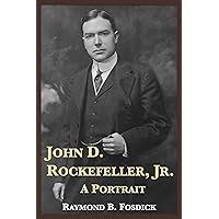 John D. Rockefeller, Jr.: A Portrait John D. Rockefeller, Jr.: A Portrait Kindle Hardcover