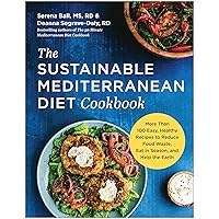 The Sustainable Mediterranean Diet Cookbook: More Than 100 Easy, Healthy Recipes to Reduce Food Waste, Eat in Season, and Help the Earth The Sustainable Mediterranean Diet Cookbook: More Than 100 Easy, Healthy Recipes to Reduce Food Waste, Eat in Season, and Help the Earth Paperback Kindle