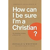 How Can I Be Sure I'm a Christian?: The Satisfying Certainty of Eternal Life How Can I Be Sure I'm a Christian?: The Satisfying Certainty of Eternal Life Paperback Kindle Audible Audiobook Audio CD