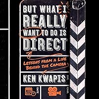 But What I Really Want to Do Is Direct: Lessons from a Life Behind the Camera But What I Really Want to Do Is Direct: Lessons from a Life Behind the Camera Paperback Audible Audiobook Kindle Audio CD