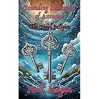 Founding Document of Ascension: The Final Religion (Consciousness & Ascension Book 1) Founding Document of Ascension: The Final Religion (Consciousness & Ascension Book 1) Kindle