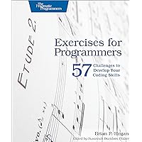 Exercises for Programmers: 57 Challenges to Develop Your Coding Skills Exercises for Programmers: 57 Challenges to Develop Your Coding Skills Paperback Kindle