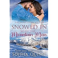 Snowed In With the Mountain Man: A Sweet Small-Town Romance (O'Sullivan Sisters Book 4) Snowed In With the Mountain Man: A Sweet Small-Town Romance (O'Sullivan Sisters Book 4) Kindle Paperback