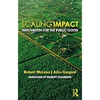 Scaling Impact: Innovation for the Public Good Scaling Impact: Innovation for the Public Good Kindle Hardcover Paperback