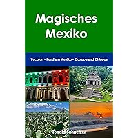 Magisches Mexiko: Yucatan - Rund um Mexiko City - Oaxaca und Chiapas (German Edition) Magisches Mexiko: Yucatan - Rund um Mexiko City - Oaxaca und Chiapas (German Edition) Kindle Paperback